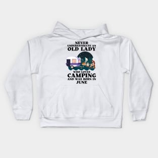 Never Underestimate An Old Lady Who Loves Camping and was born in June Kids Hoodie